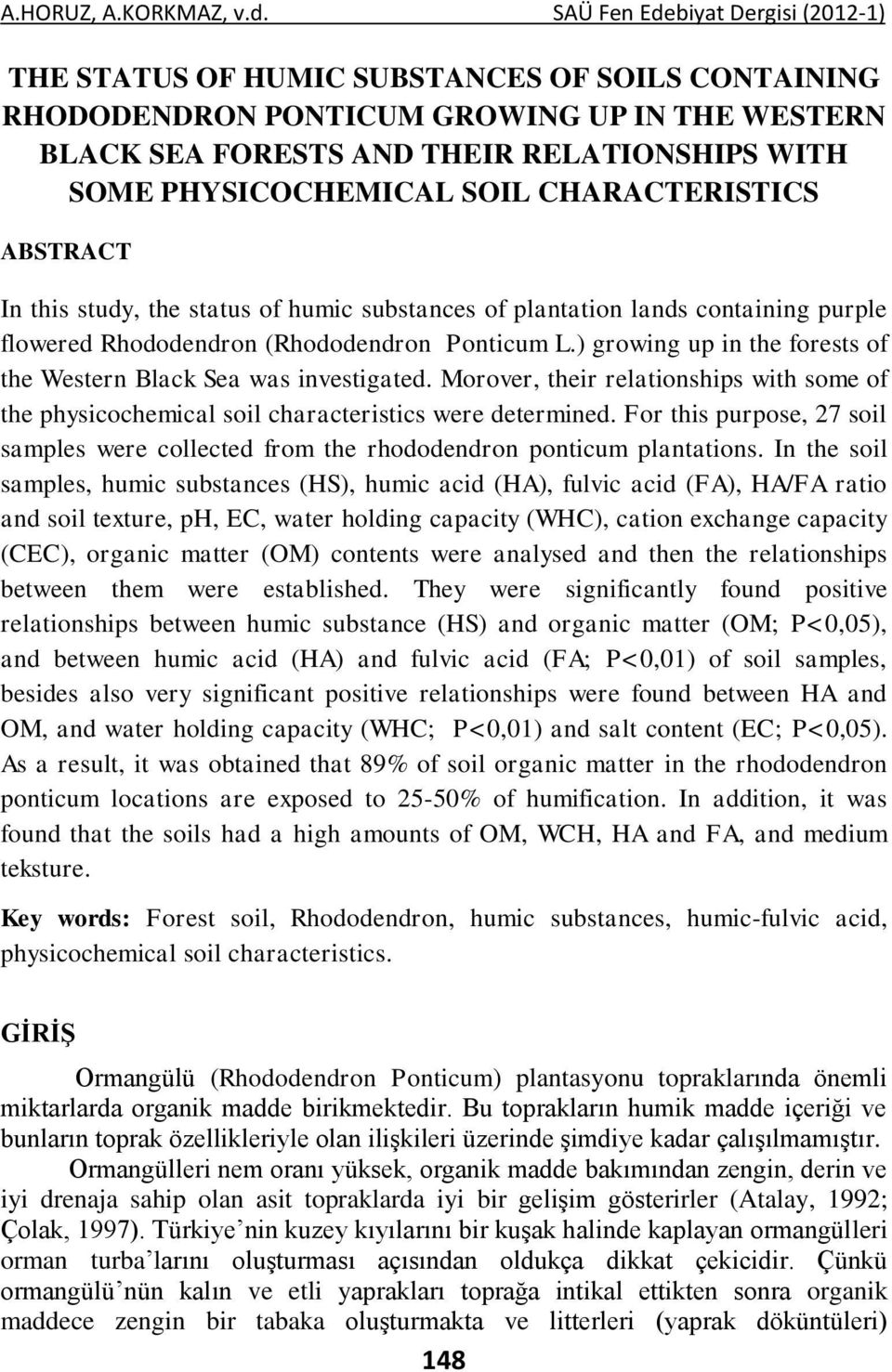 PHYSICOCHEMICAL SOIL CHARACTERISTICS ABSTRACT In this study, the status of humic substances of plantation lands containing purple flowered Rhododendron (Rhododendron Ponticum L.