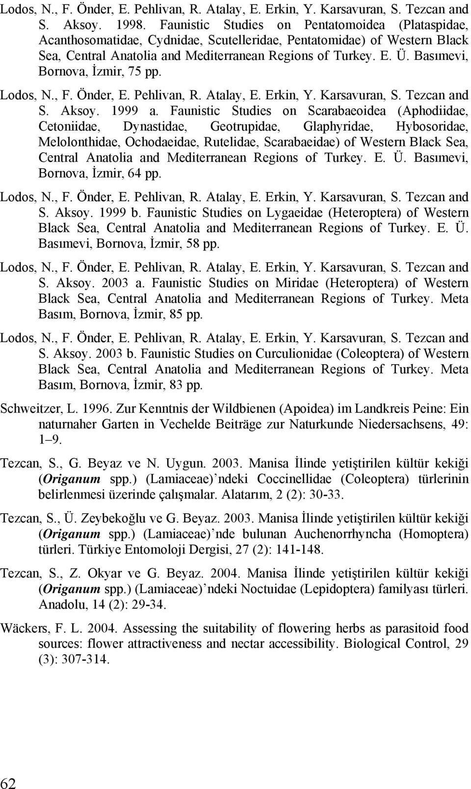 Basımevi, Bornova, İzmir, 75 pp. Lodos, N., F. Önder, E. Pehlivan, R. Atalay, E. Erkin, Y. Karsavuran, S. Tezcan and S. Aksoy. 1999 a.