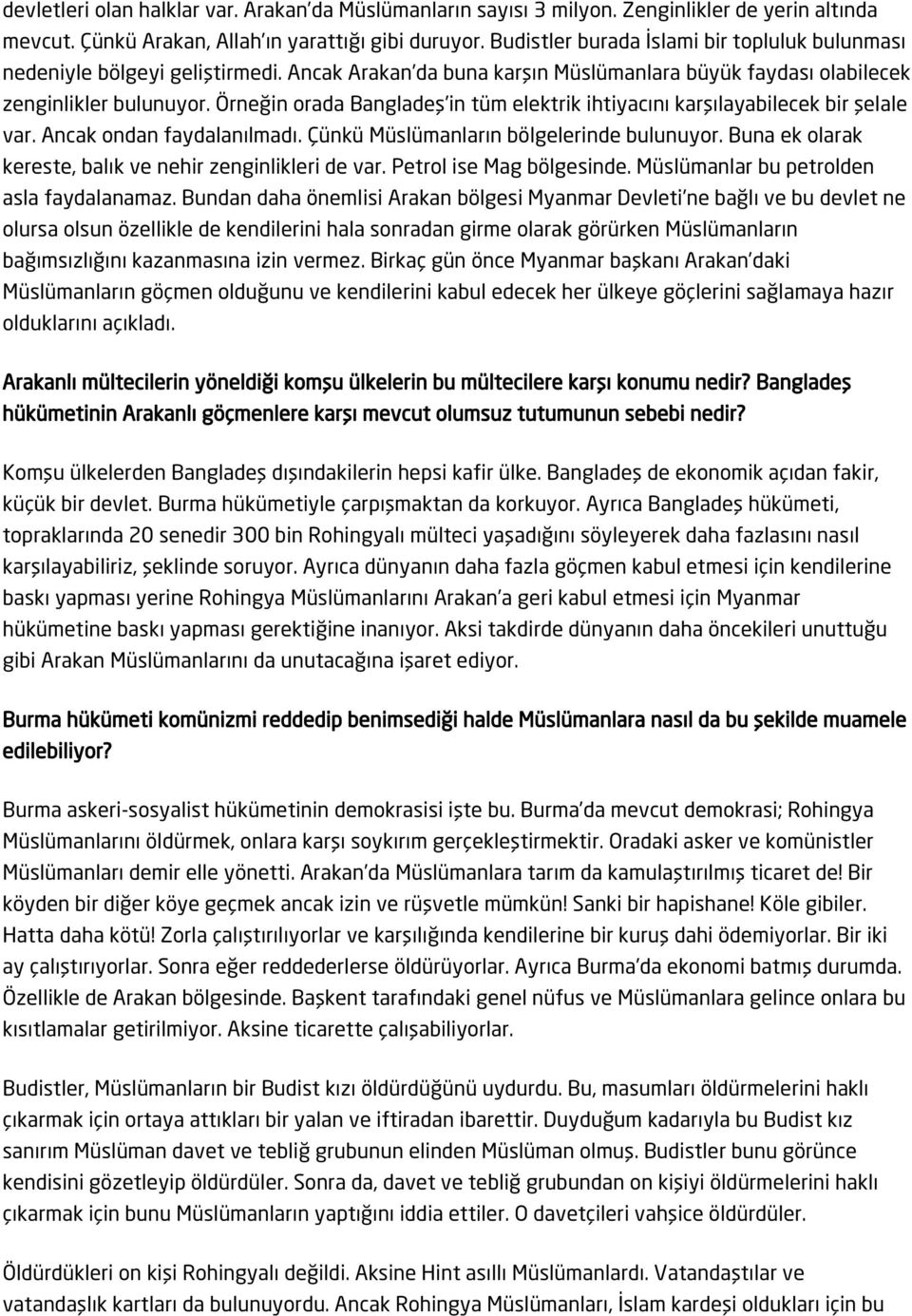 Örneğin orada Bangladeş in tüm elektrik ihtiyacını karşılayabilecek bir şelale var. Ancak ondan faydalanılmadı. Çünkü Müslümanların bölgelerinde bulunuyor.