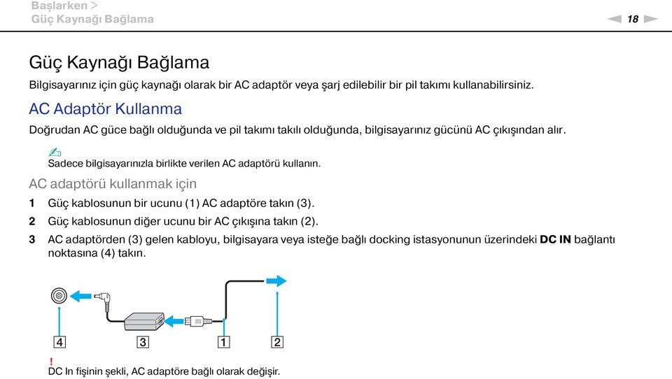 Sadece bilgisayarınızla birlikte verilen AC adaptörü kullanın. AC adaptörü kullanmak için 1 Güç kablosunun bir ucunu (1) AC adaptöre takın (3).