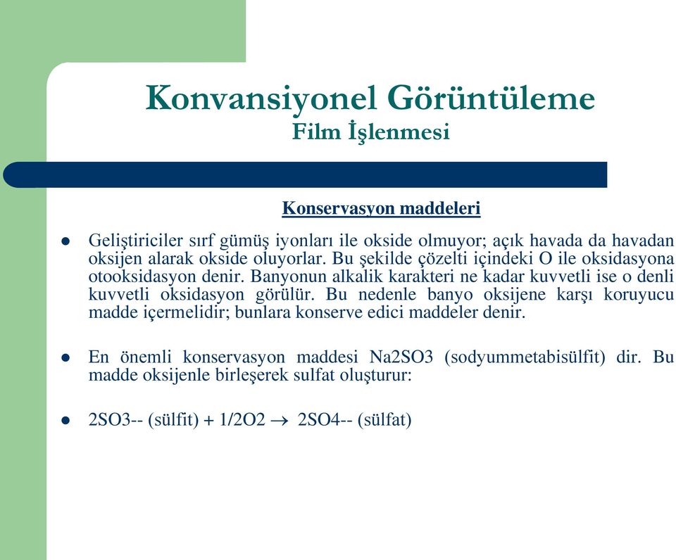 Banyonun alkalik karakteri ne kadar kuvvetli ise o denli kuvvetli oksidasyon görülür.