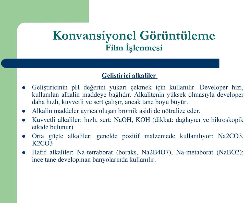 Alkalin maddeler ayrıca oluşan bromik asidi de nötralize eder.