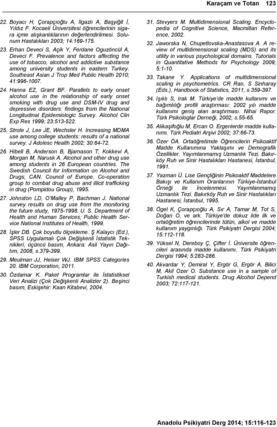 Prevalence and factors affecting the use of tobacco, alcohol and addictive substance among university students in eastern Turkey. Southeast Asian J Trop Med Public Health 2010; 41:996-1007. 24.