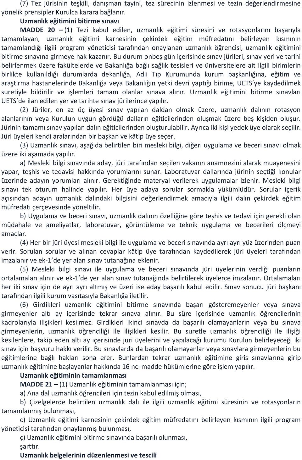 kısmının tamamlandığı ilgili program yöneticisi tarafından onaylanan uzmanlık öğrencisi, uzmanlık eğitimini bitirme sınavına girmeye hak kazanır.