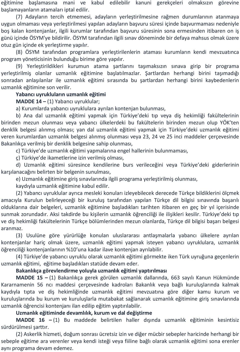 kontenjanlar, ilgili kurumlar tarafından başvuru süresinin sona ermesinden itibaren on iş günü içinde ÖSYM'ye bildirilir.