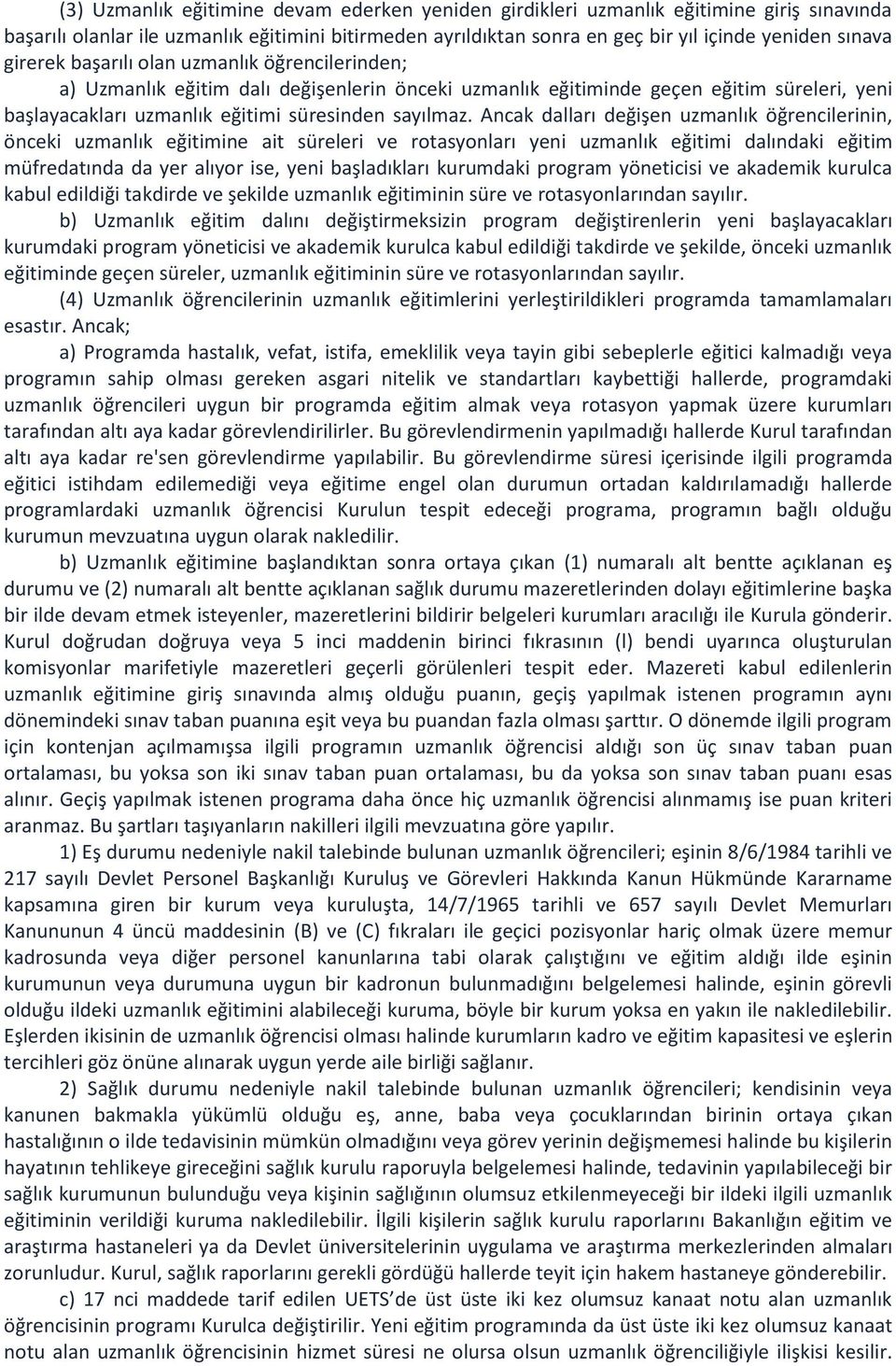 Ancak dalları değişen uzmanlık öğrencilerinin, önceki uzmanlık eğitimine ait süreleri ve rotasyonları yeni uzmanlık eğitimi dalındaki eğitim müfredatında da yer alıyor ise, yeni başladıkları