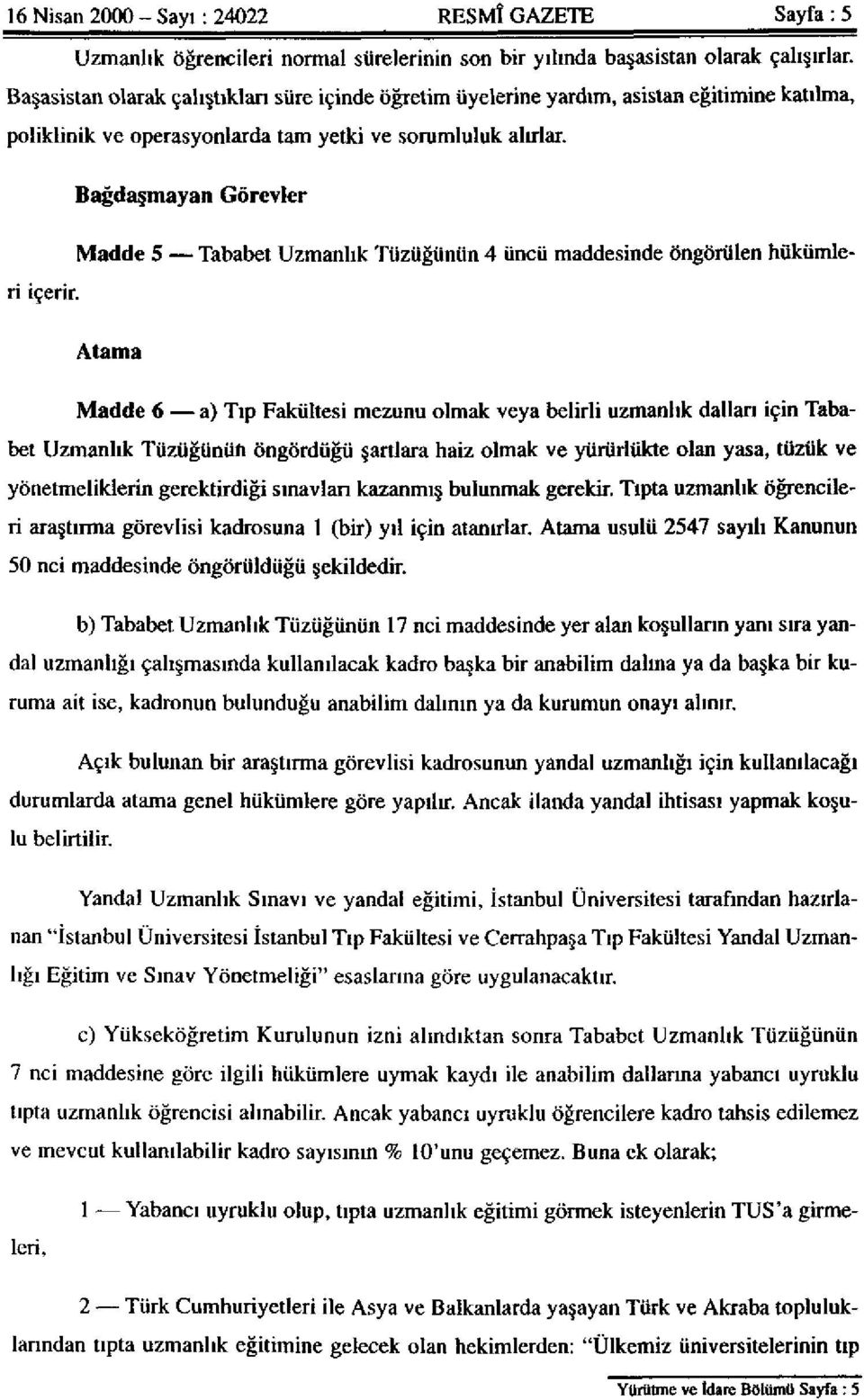 Bağdaşmayan Görevler Madde 5 Tababet Uzmanlık Tüzüğünün 4 üncü maddesinde öngörülen hükümleri içerir.