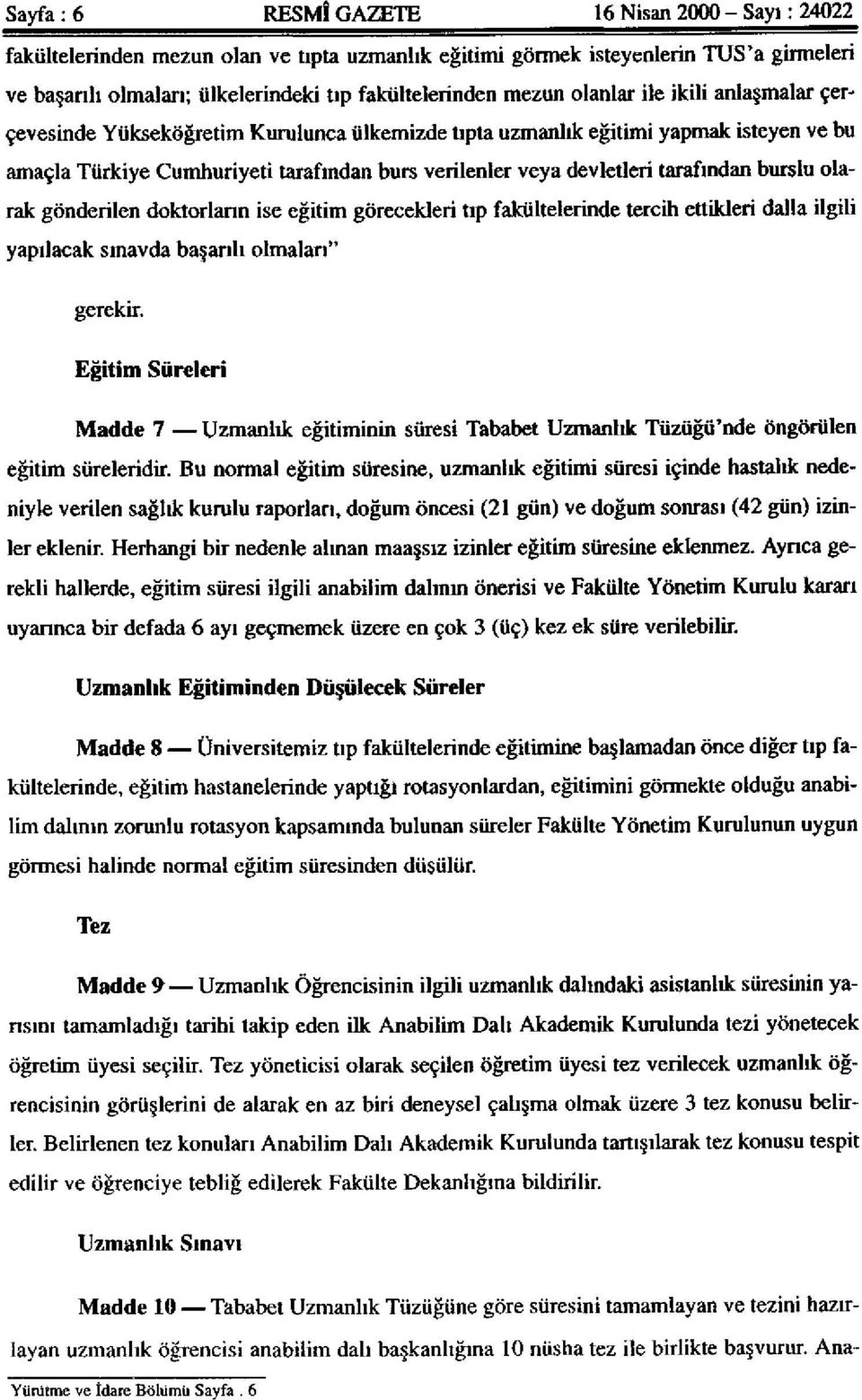 tarafından burslu olarak gönderilen doktorların ise eğitim görecekleri tıp fakültelerinde tercih ettikleri dalla ilgili yapılacak sınavda başarılı olmaları" gerekir.