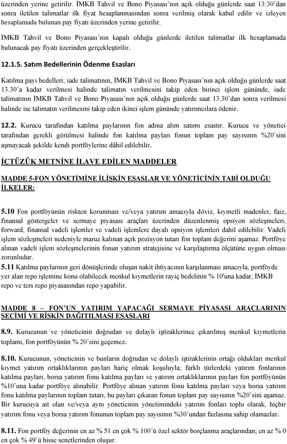 ĠMKB Tahvil ve Bono Piyasası nın kapalı olduğu günlerde iletilen talimatlar ilk hesaplamada bulunacak pay fiyatı üzerinden gerçekleģtirilir. 12.1.5.