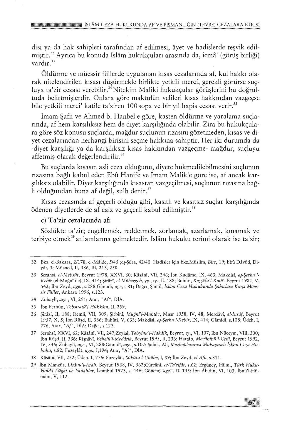 33 Öldürme ve müessir fiillerde uygulanan kısas cezalarında af, kul hakkı olarak nitelendirilen kısası düşürmekle birlikte yetkili merci, gerekli görürse suçluya ta'zir cezası verebilir.