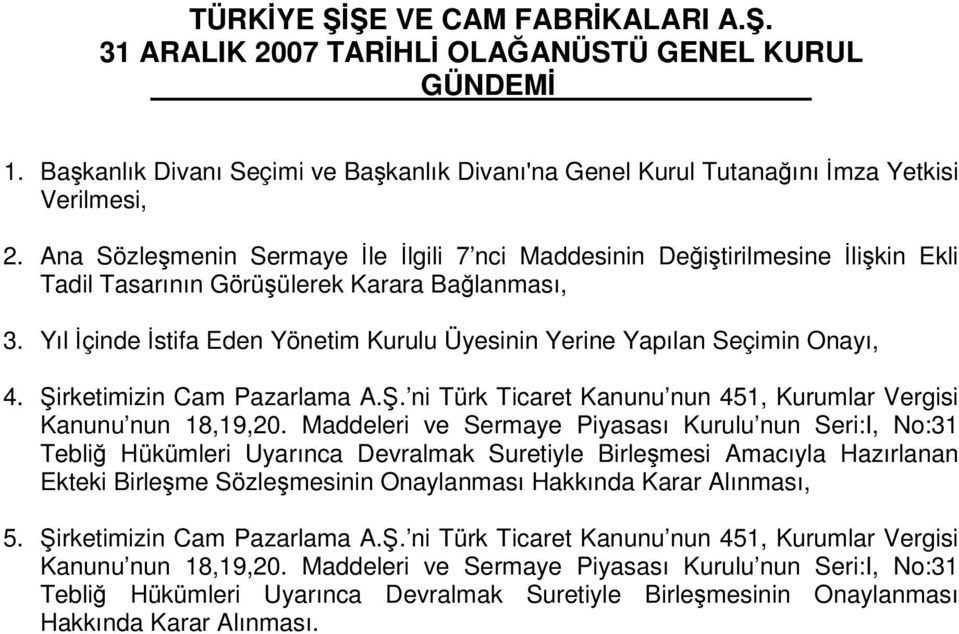 irketimizin Cam Pazarlama A.. ni Türk Ticaret Kanunu nun 451, Kurumlar Vergisi Kanunu nun 18,19,20.