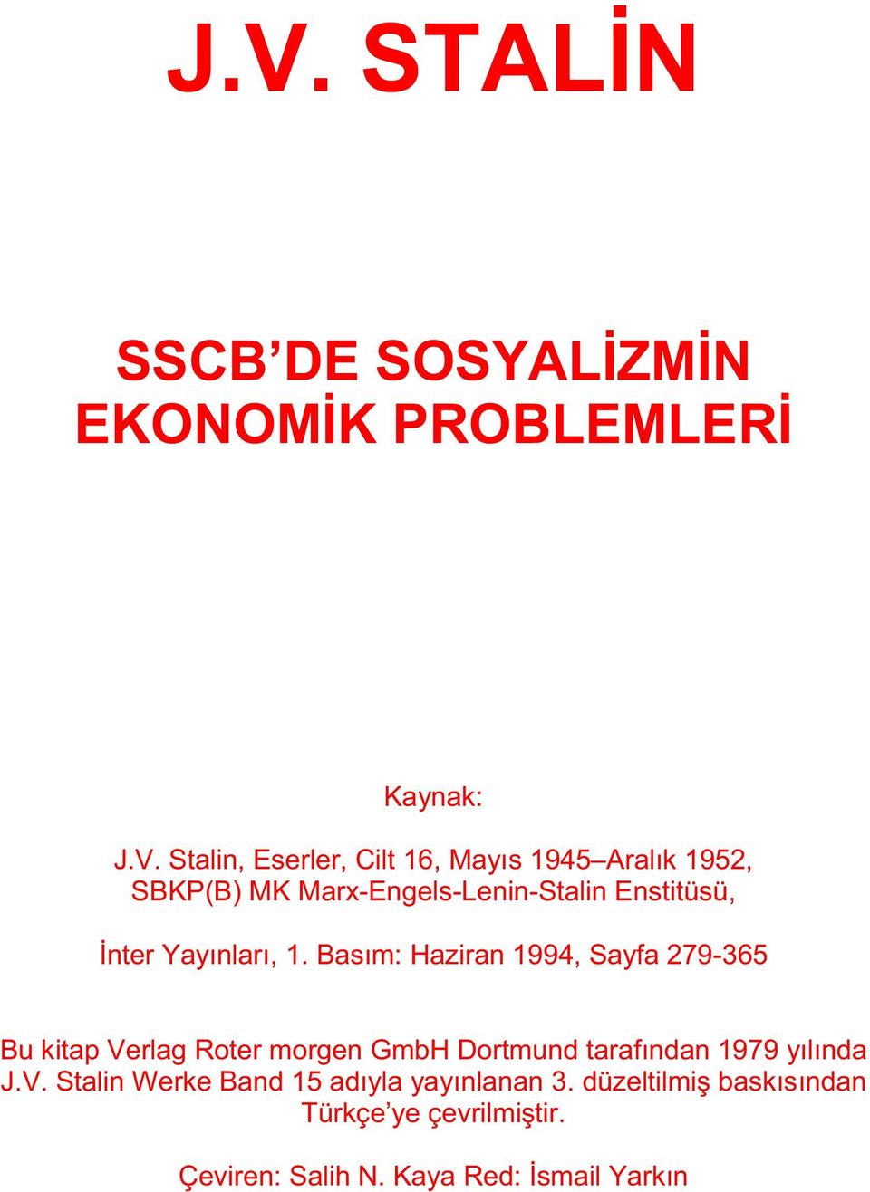 Basım: Haziran 1994, Sayfa 279-365 Bu kitap Verlag Roter morgen GmbH Dortmund tarafından 1979 yılında J.V. Stalin Werke Band 15 adıyla yayınlanan 3.