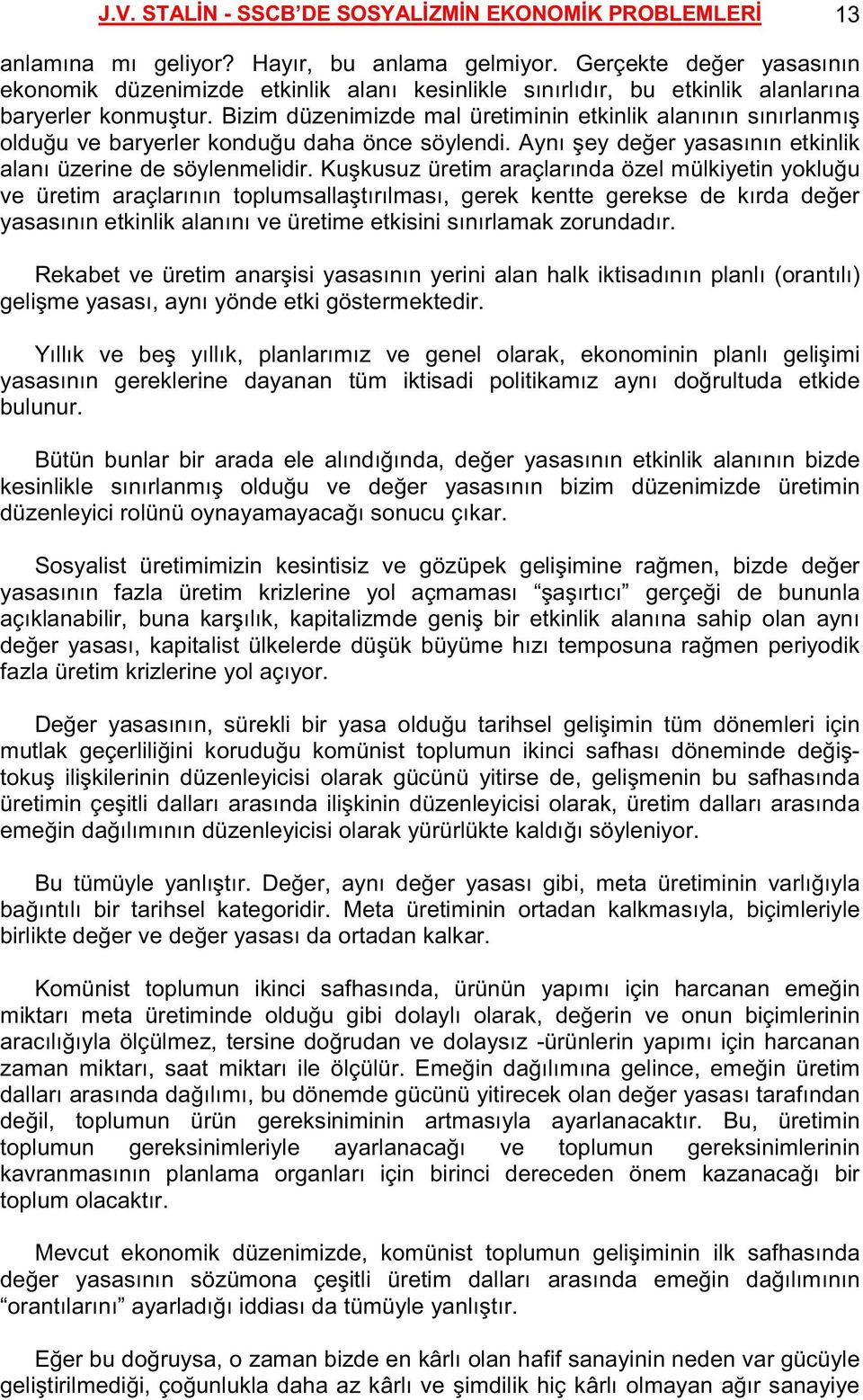 Bizim düzenimizde mal üretiminin etkinlik alanının sınırlanmış olduğu ve baryerler konduğu daha önce söylendi. Aynı şey değer yasasının etkinlik alanı üzerine de söylenmelidir.