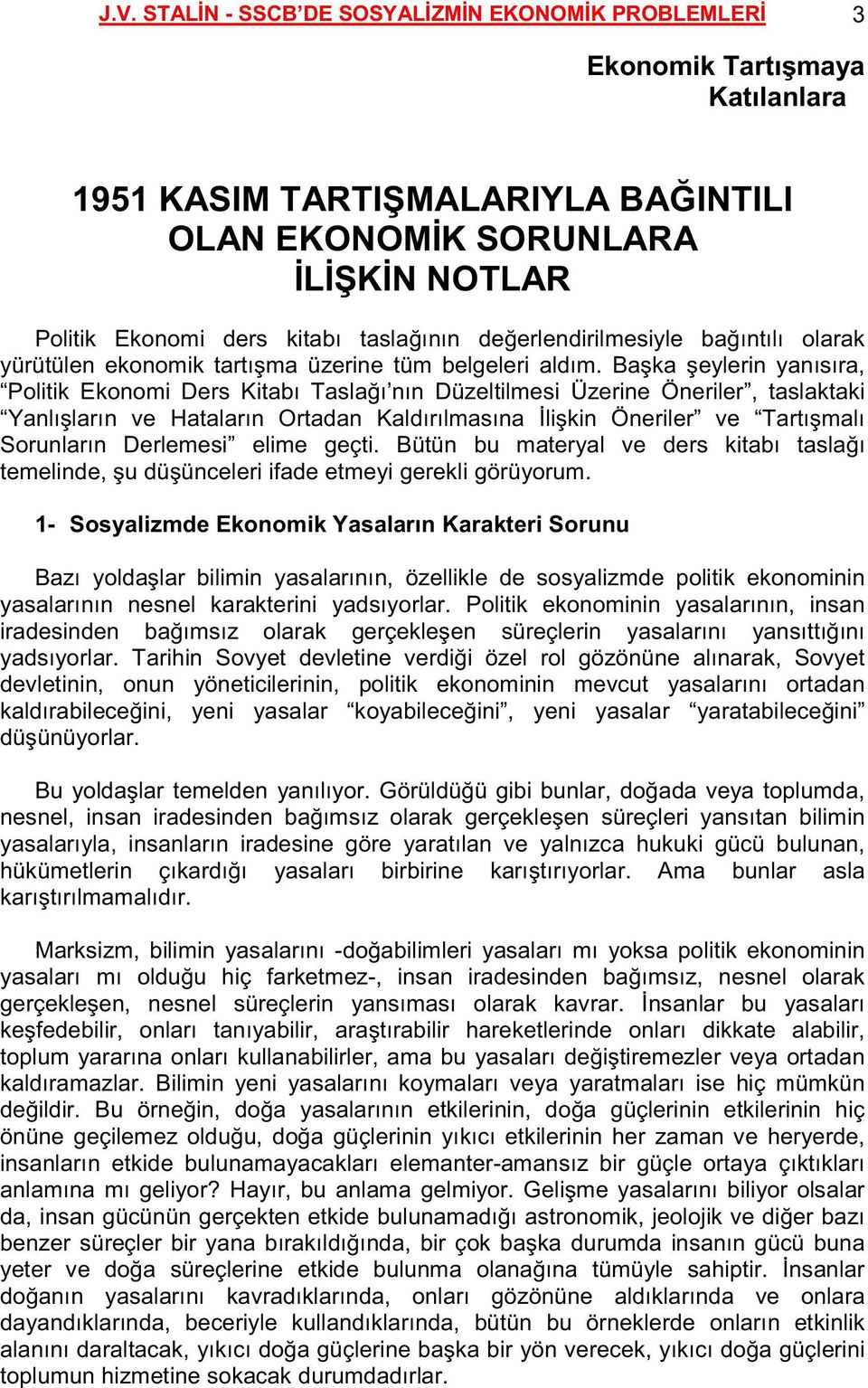 Başka şeylerin yanısıra, Politik Ekonomi Ders Kitabı Taslağı nın Düzeltilmesi Üzerine Öneriler, taslaktaki Yanlışların ve Hataların Ortadan Kaldırılmasına Đlişkin Öneriler ve Tartışmalı Sorunların