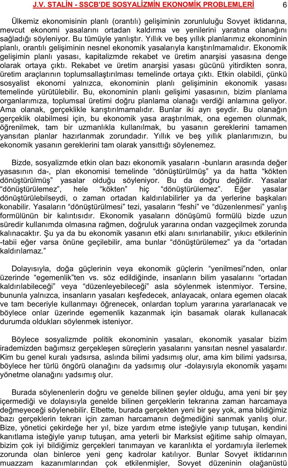 Ekonomik gelişimin planlı yasası, kapitalizmde rekabet ve üretim anarşisi yasasına denge olarak ortaya çıktı.