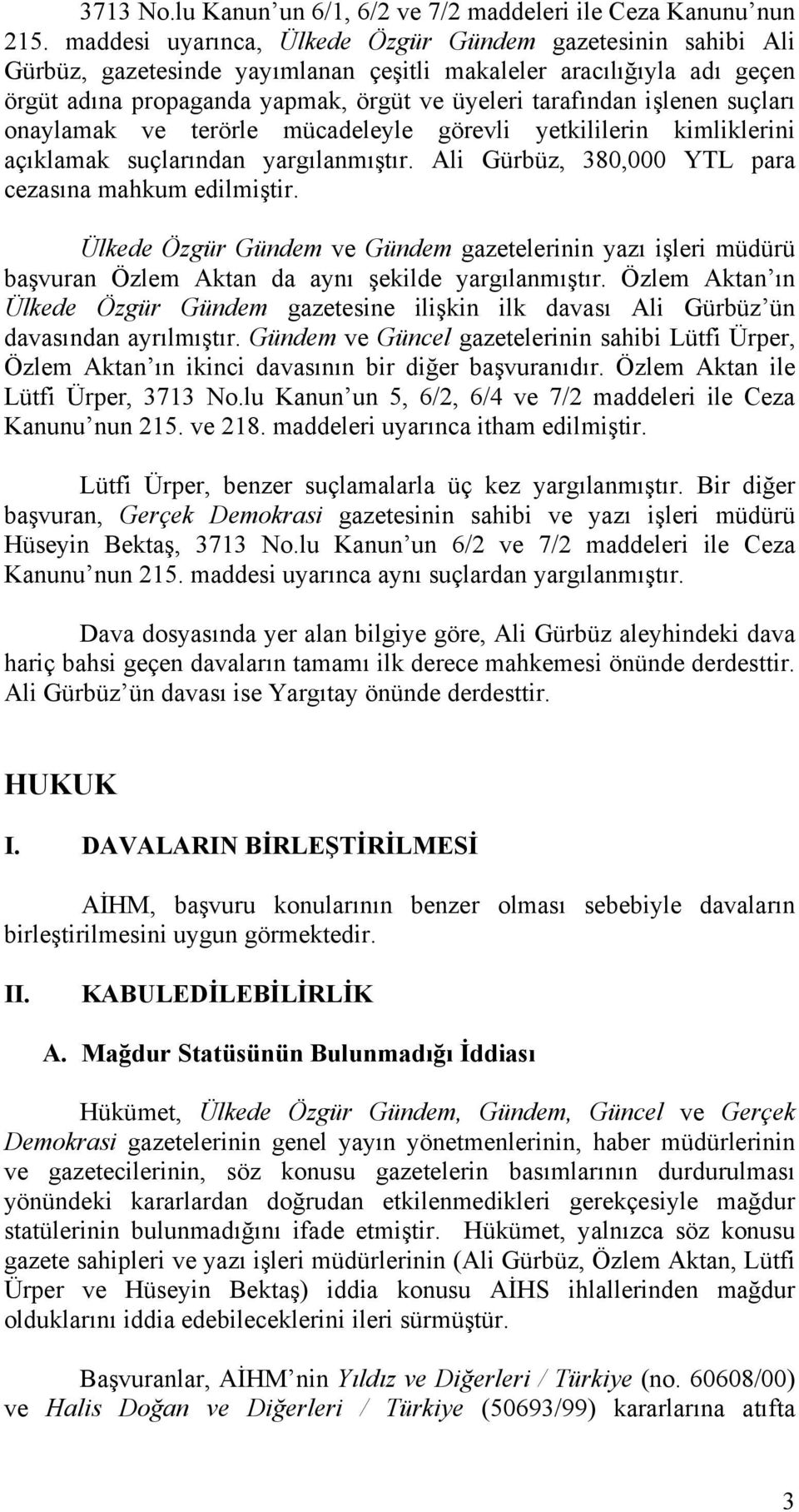 suçları onaylamak ve terörle mücadeleyle görevli yetkililerin kimliklerini açıklamak suçlarından yargılanmıştır. Ali Gürbüz, 380,000 YTL para cezasına mahkum edilmiştir.