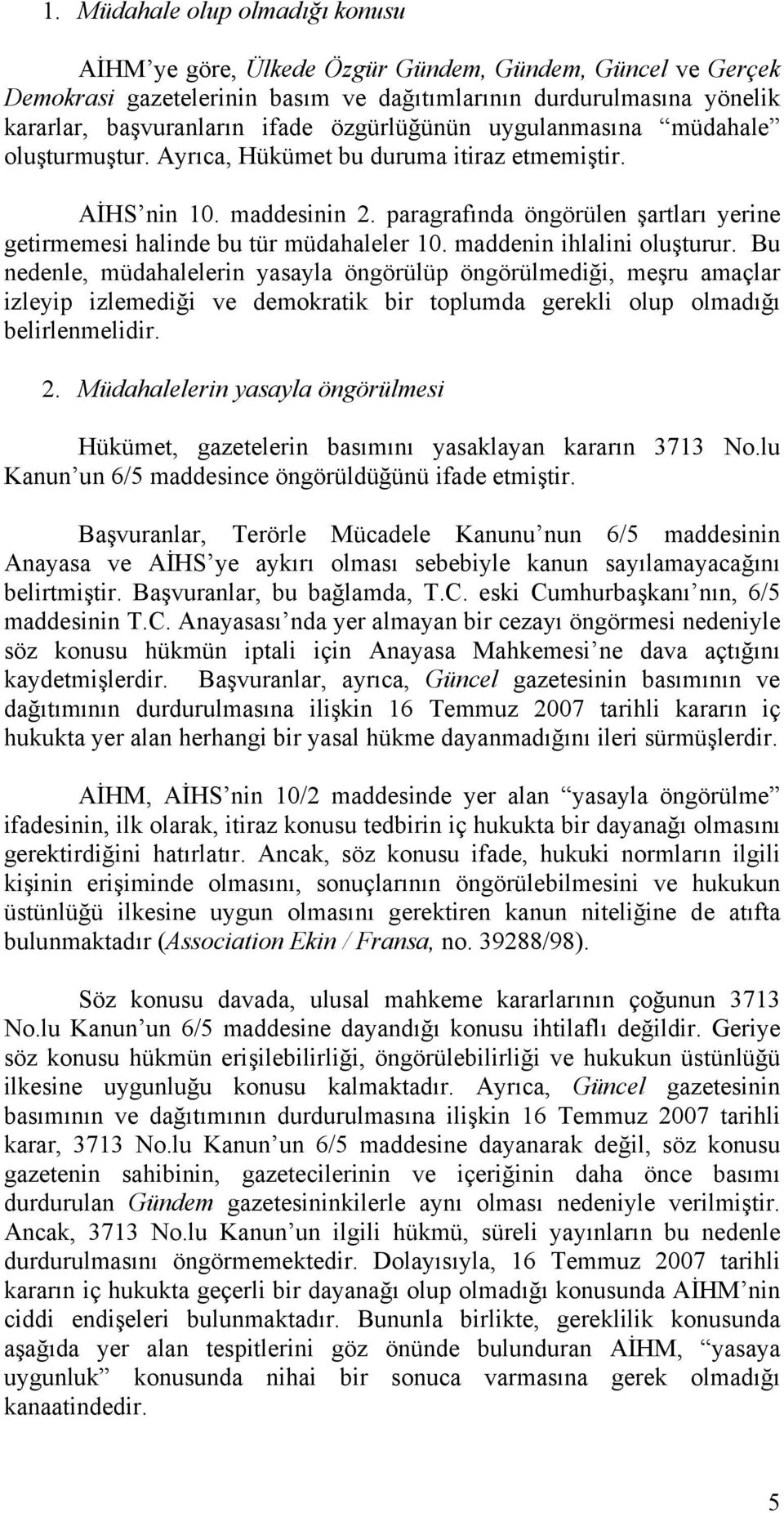 paragrafında öngörülen şartları yerine getirmemesi halinde bu tür müdahaleler 10. maddenin ihlalini oluşturur.