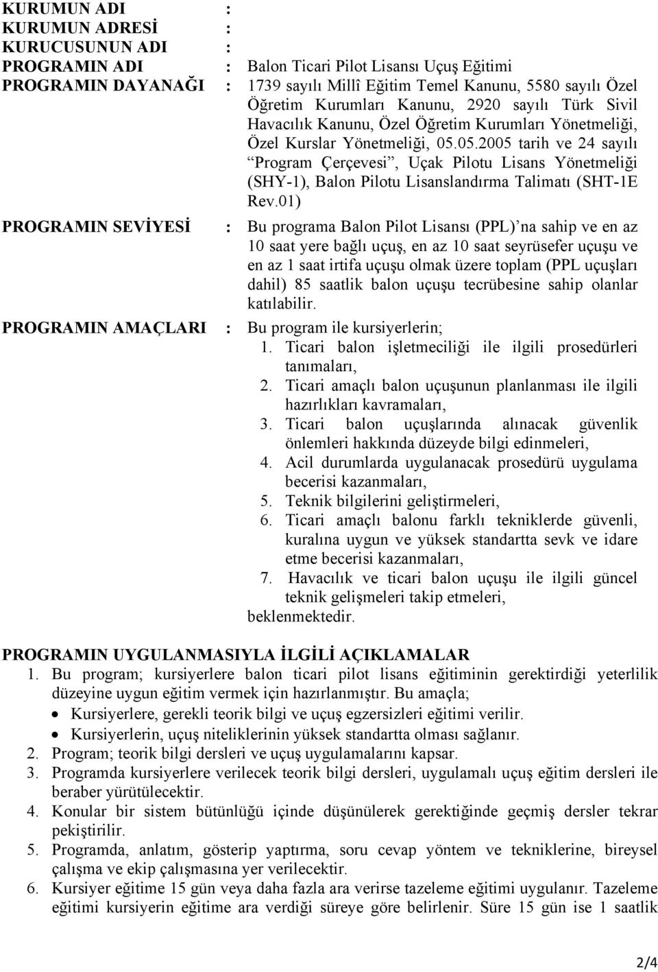 05.2005 tarih ve 24 sayılı Program Çerçevesi, Uçak Pilotu Lisans Yönetmeliği (SHY-1), Balon Pilotu Lisanslandırma Talimatı (SHT-1E Rev.