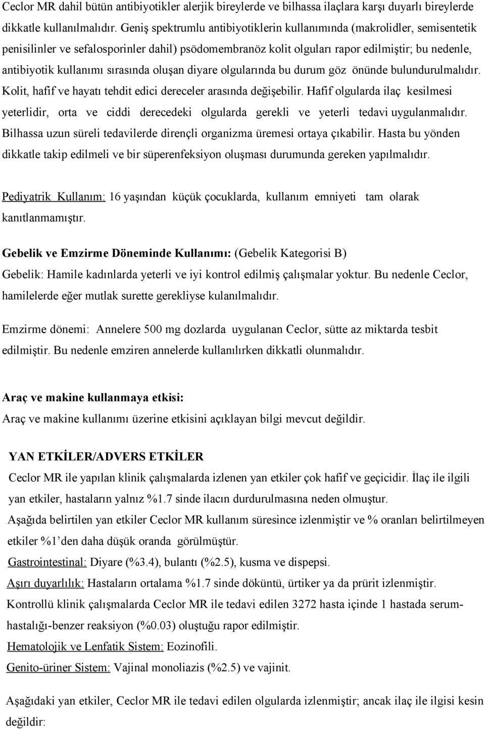 sırasında oluşan diyare olgularında bu durum göz önünde bulundurulmalıdır. Kolit, hafif ve hayatı tehdit edici dereceler arasında değişebilir.