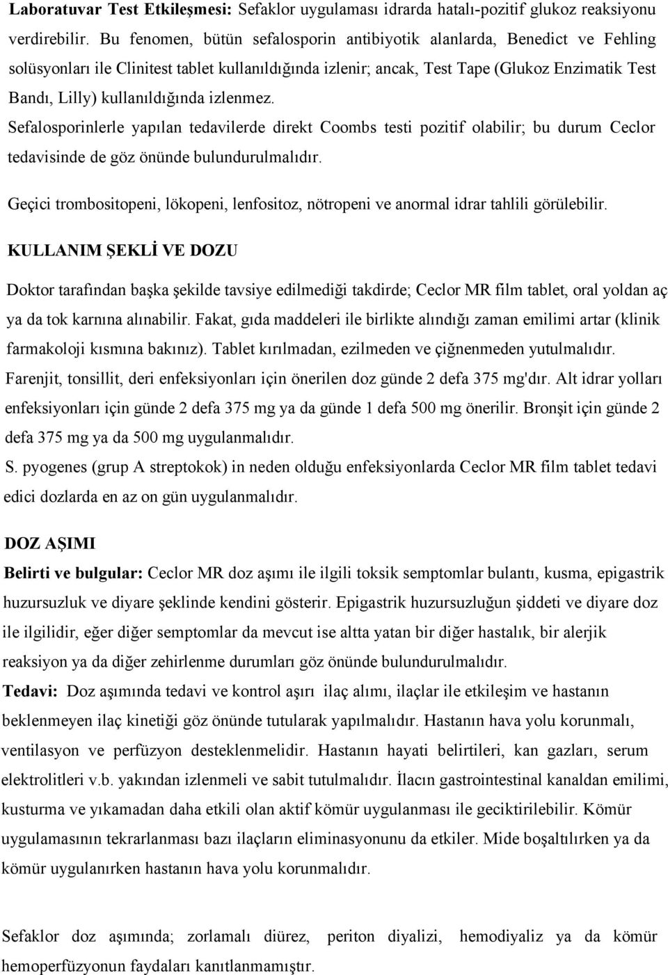 kullanıldığında izlenmez. Sefalosporinlerle yapılan tedavilerde direkt Coombs testi pozitif olabilir; bu durum Ceclor tedavisinde de göz önünde bulundurulmalıdır.