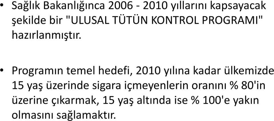 Programın temel hedefi, 2010 yılına kadar ülkemizde 15 yaş üzerinde