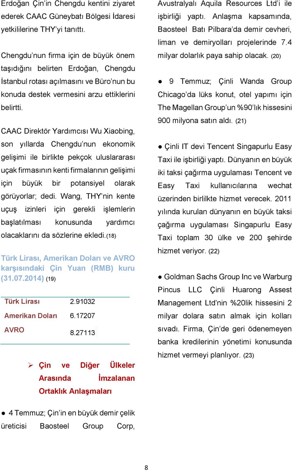 CAAC Direktör Yardımcısı Wu Xiaobing, son yıllarda Chengdu nun ekonomik gelişimi ile birlikte pekçok uluslararası uçak firmasının kenti firmalarının gelişimi için büyük bir potansiyel olarak