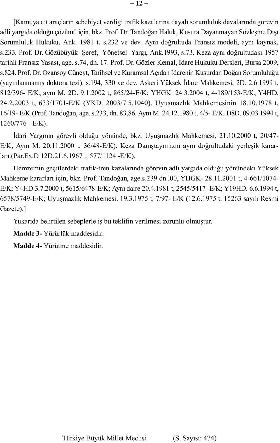 1993, s.73. Keza aynı doğrultudaki 1957 tarihli Fransız Yasası, age. s.74, dn. 17. Prof. Dr.