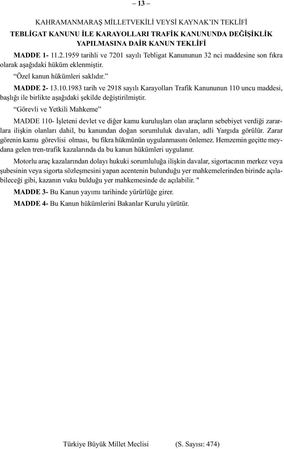 1983 tarih ve 2918 sayılı Karayolları Trafik Kanununun 110 uncu maddesi, başlığı ile birlikte aşağıdaki şekilde değiştirilmiştir.