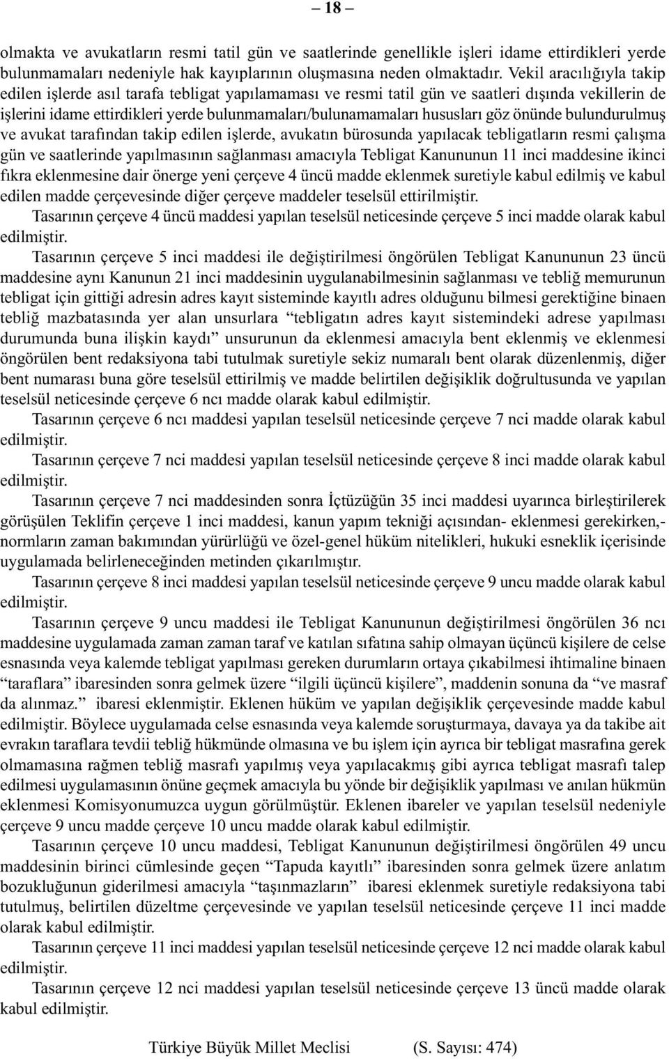 göz önünde bulundurulmuş ve avukat tarafından takip edilen işlerde, avukatın bürosunda yapılacak tebligatların resmi çalışma gün ve saatlerinde yapılmasının sağlanması amacıyla Tebligat Kanununun 11