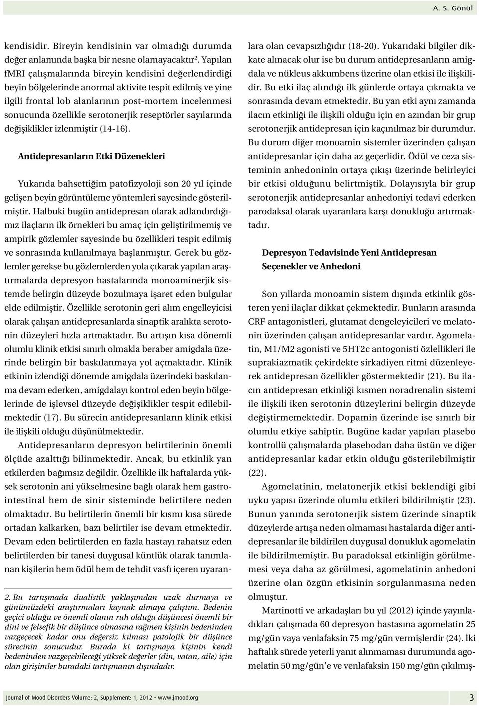 serotonerjik reseptörler sayılarında değişiklikler izlenmiştir (14-16).