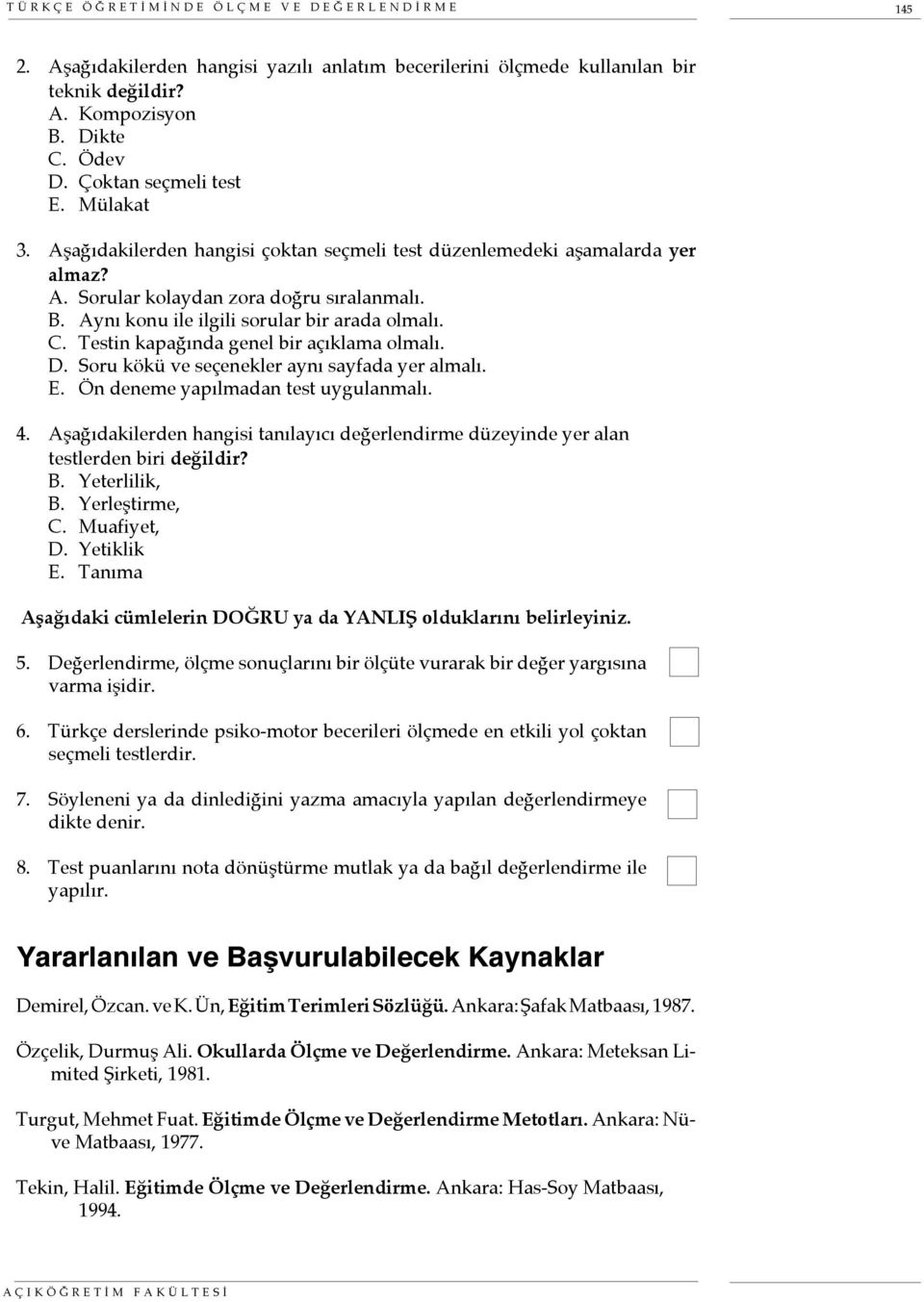 A Sorular kolaydan zora doğru sıralanmalı B Aynı konu ile ilgili sorular bir arada olmalı C Testin kapağında genel bir açıklama olmalı D Soru kökü ve seçenekler aynı sayfada yer almalı E Ön deneme