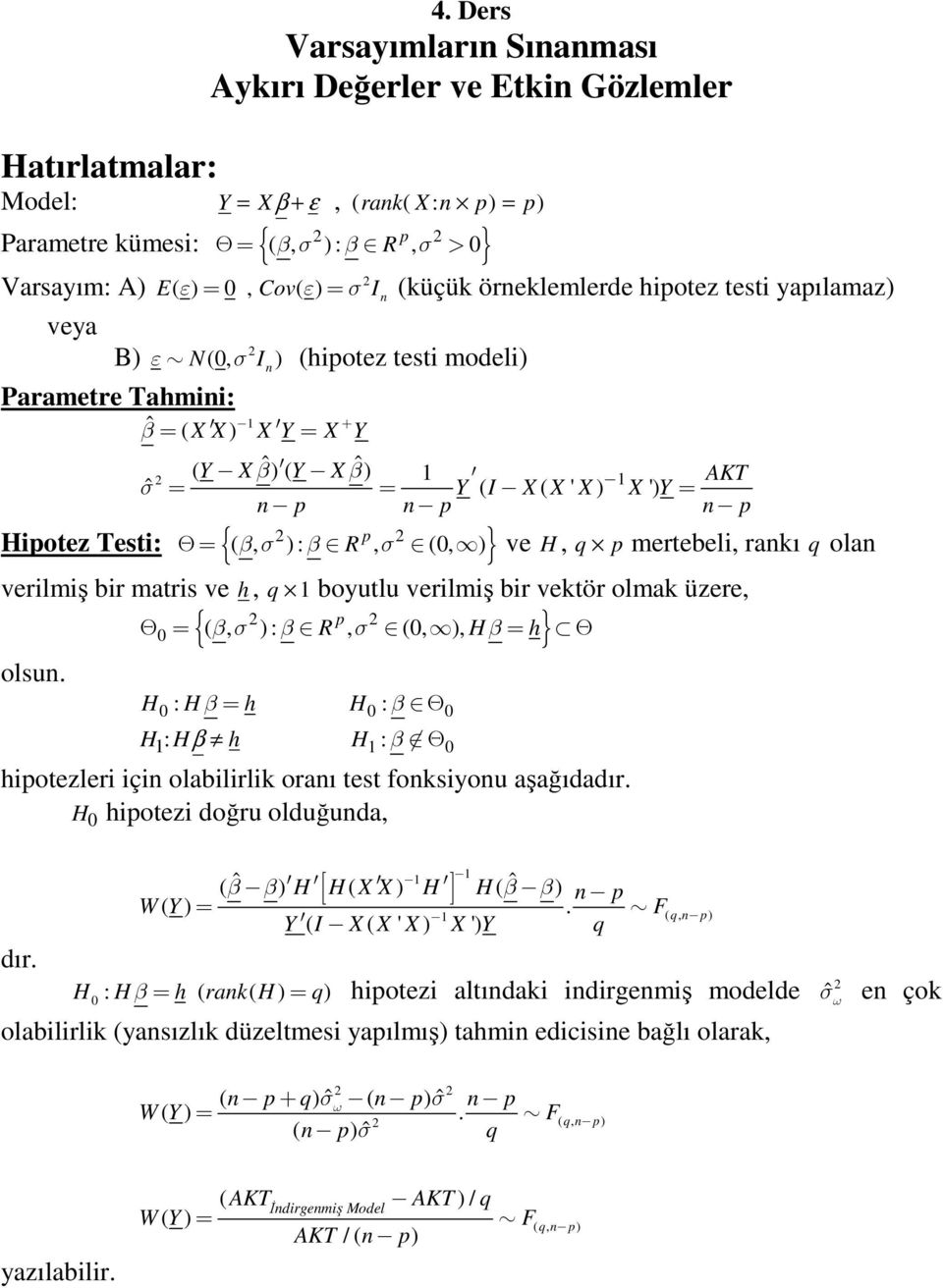 testi yapılamaz) veya ( ) 0, ( ) n B) ε (0, σ ) (hipotez testi modeli) N I n Parametre Tahmini: βˆ = ( ) = σˆ 1 + X X X Y X Y ( Y Xβˆ ) ( Y Xβˆ ) 1 1 AKT = = Y ( I X ( X ' X ) X ') Y= n p n p n p