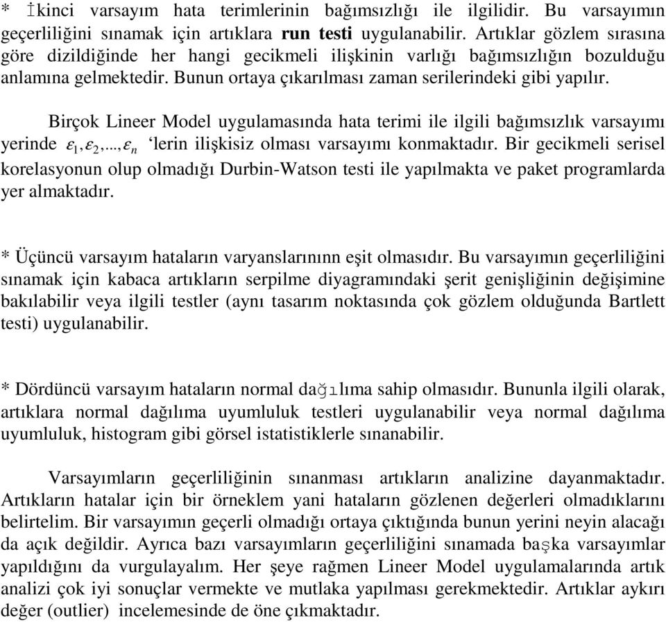 Birçok Lineer Model uygulamasında hata terimi ile ilgili bağımsızlık varsayımı yerinde ε1, ε,..., ε n lerin ilişkisiz olması varsayımı konmaktadır.