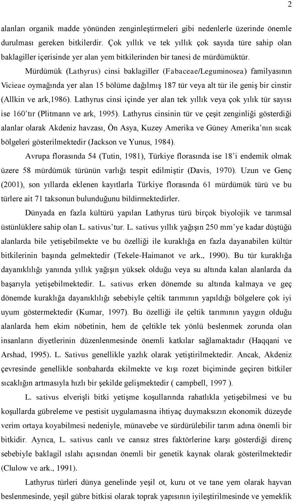 Mürdümük (Lathyrus) cinsi baklagiller (Fabaceae/Leguminosea) familyasının Vicieae oymağında yer alan 15 bölüme dağılmış 187 tür veya alt tür ile geniş bir cinstir (Allkin ve ark,1986).