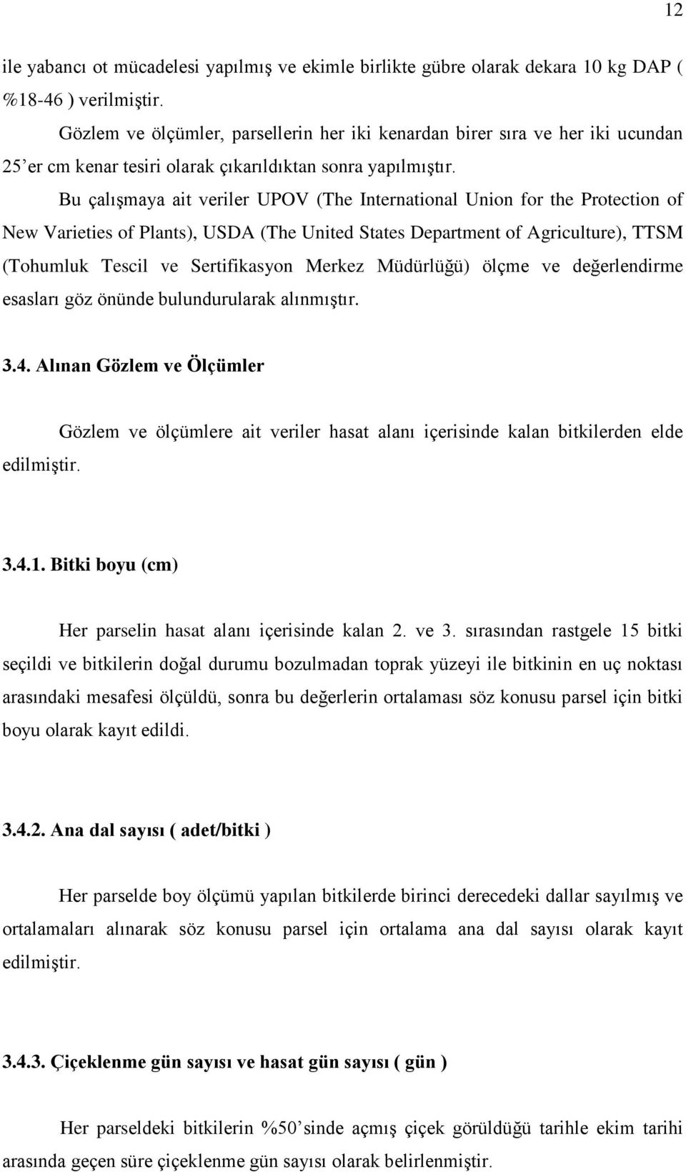 Bu çalışmaya ait veriler UPOV (The International Union for the Protection of New Varieties of Plants), USDA (The United States Department of Agriculture), TTSM (Tohumluk Tescil ve Sertifikasyon