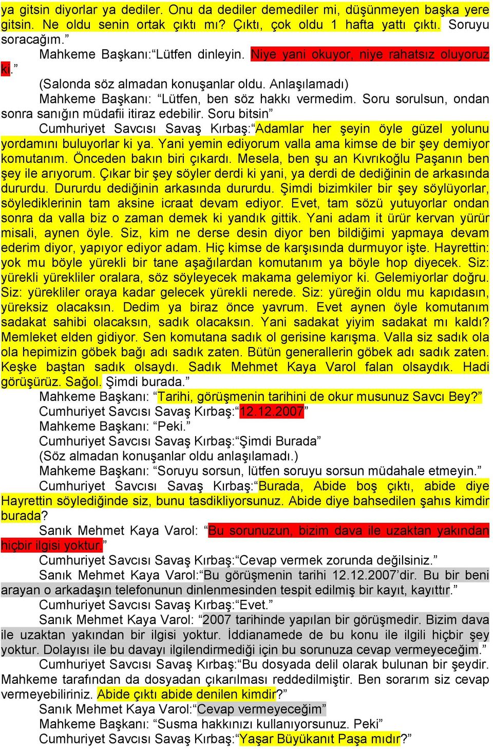 Soru sorulsun, ondan sonra sanığın müdafii itiraz edebilir. Soru bitsin Cumhuriyet Savcısı Savaş Kırbaş: Adamlar her şeyin öyle güzel yolunu yordamını buluyorlar ki ya.