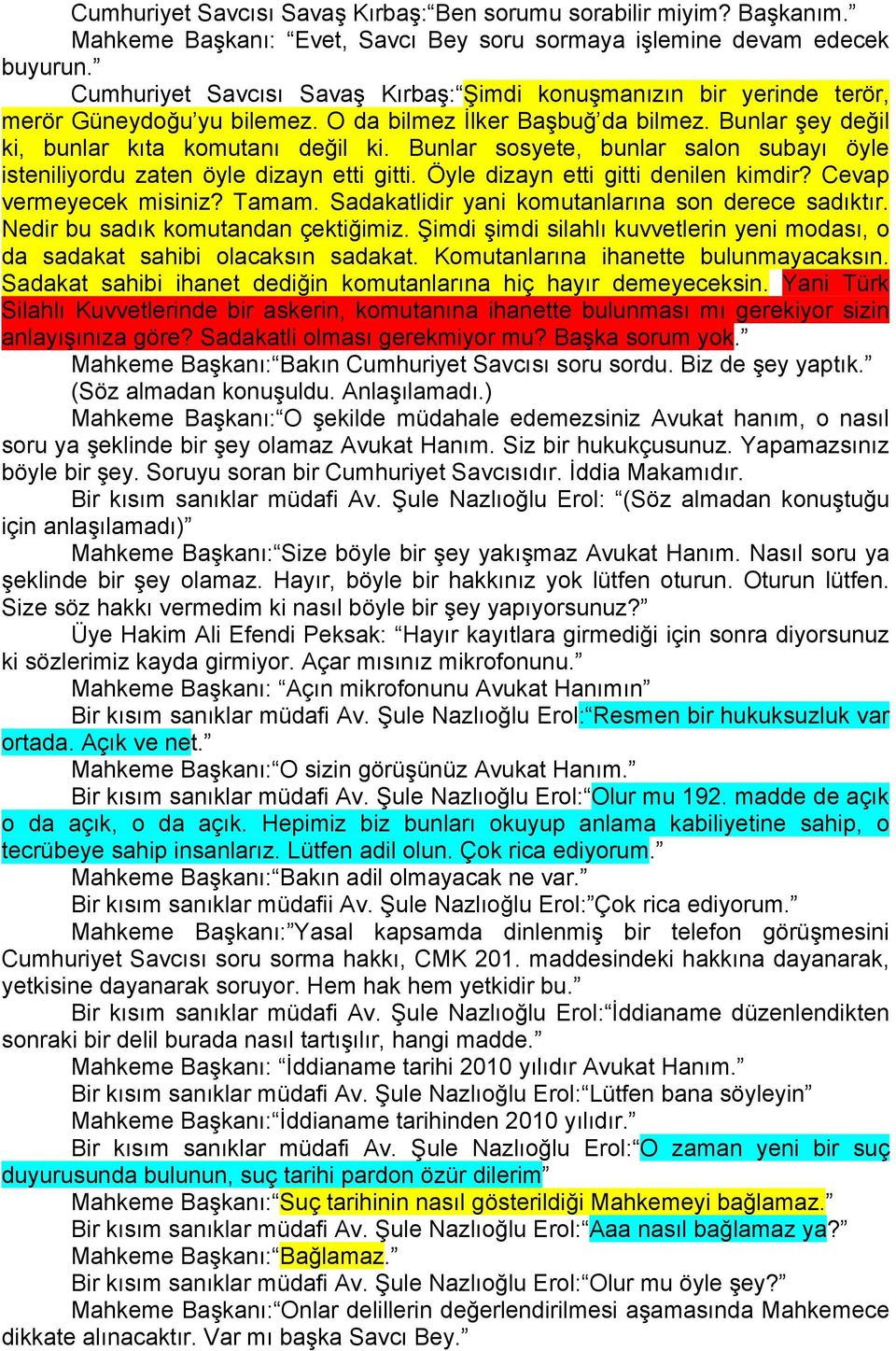 Bunlar sosyete, bunlar salon subayı öyle isteniliyordu zaten öyle dizayn etti gitti. Öyle dizayn etti gitti denilen kimdir? Cevap vermeyecek misiniz? Tamam.