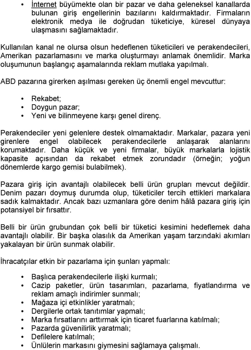 Kullanılan kanal ne olursa olsun hedeflenen tüketicileri ve perakendecileri, Amerikan pazarlamasını ve marka oluşturmayı anlamak önemlidir.