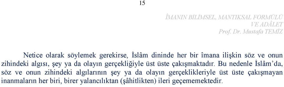 Bu nedenle İslâm da, söz ve onun zihindeki algılarının şey ya da olayın