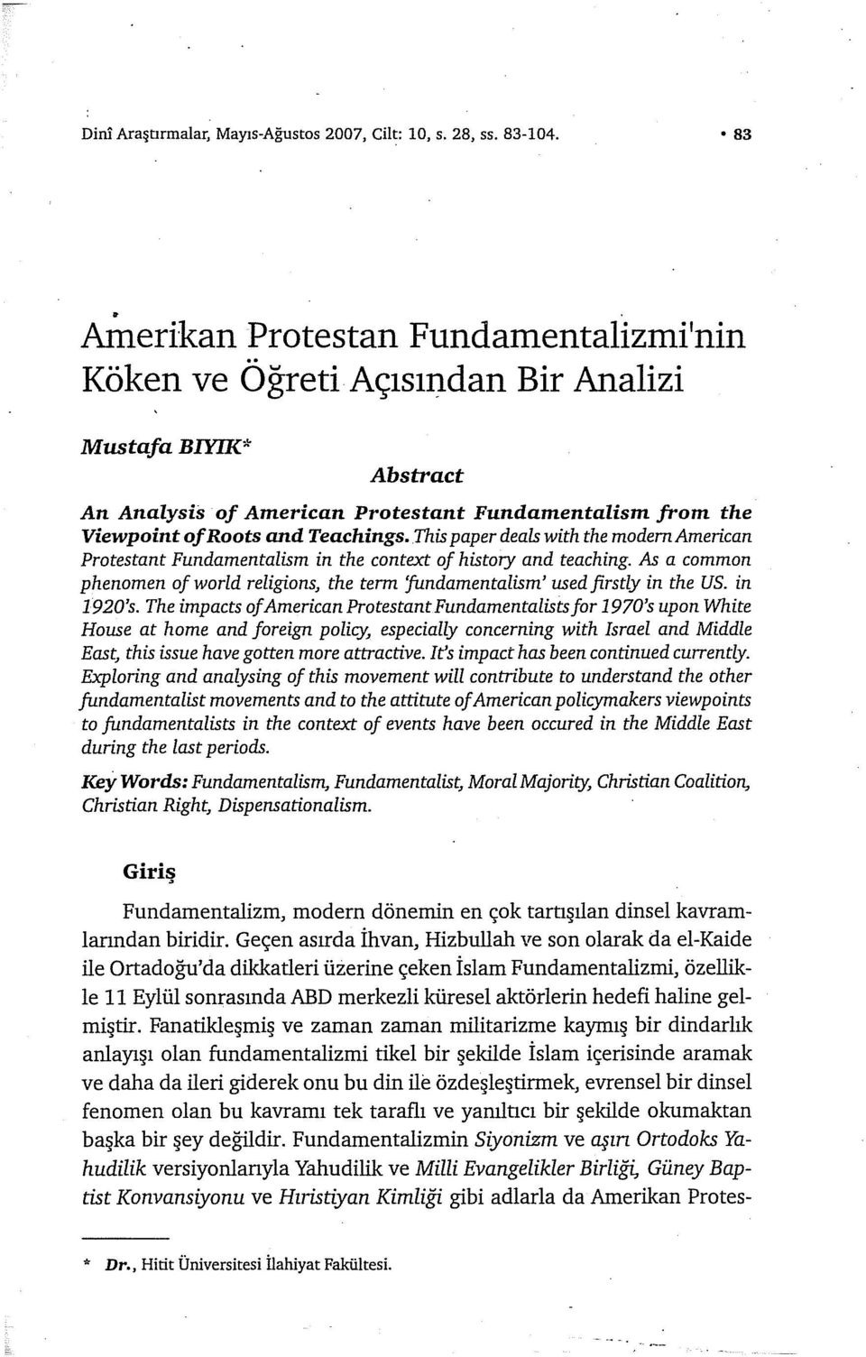 This paper deals with the modemamerican Protestant Fundamentalism in the cantext of history and teaching. As a comman phenomen of world religions, the term Jundamentalism' us ed firstly in the US.