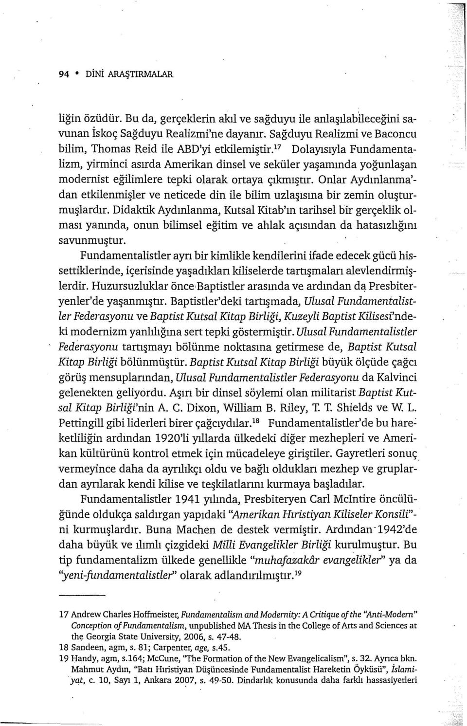 ortaya çıkmışnr. Onlar Aydınlanma' dan etkilenmişler ve neticede din ile bilim uzlaşısına bir zemin oluşturmuşlardır.