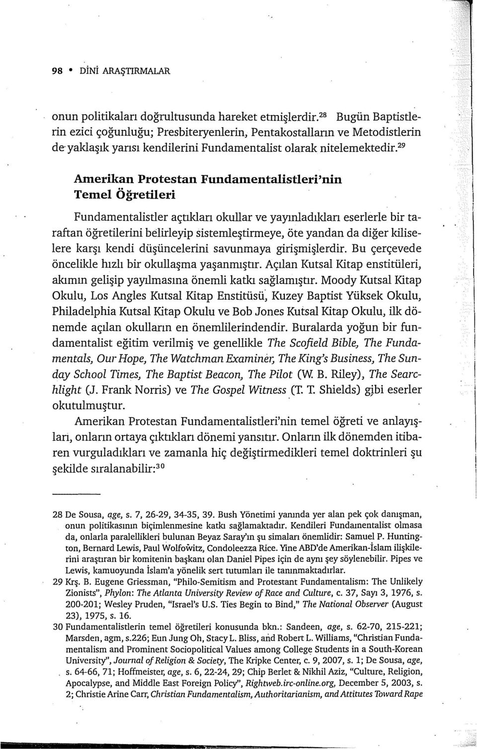 29 Amerikan Protestan Fundamentalistleri'nin Temel Öğretileri Fundamentalistler açtıklan okullar ve yayınladıldan eserlerle bir taraftan öğretilerini belideyip sisteınleştirmeye, öte yandan da diğer