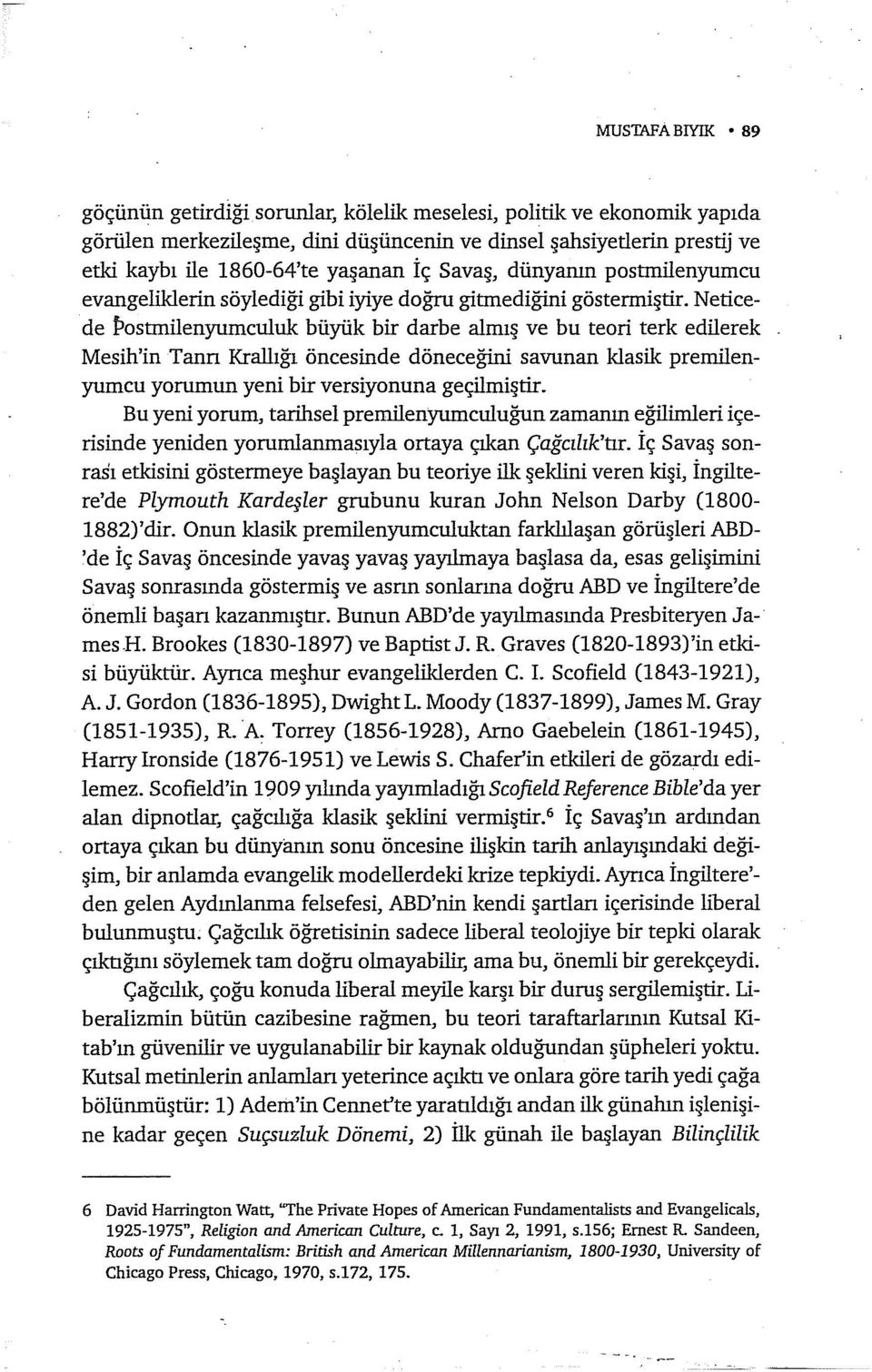 Neticede Postmilenyumculuk büyük bir darbe almış ve bu teori terk edilerek Mesih'in Tann Krallığı öncesinde döneceğini savunan klasik preınilenyumcu yorumun yeni bir versiyonuna geçilmiştir.