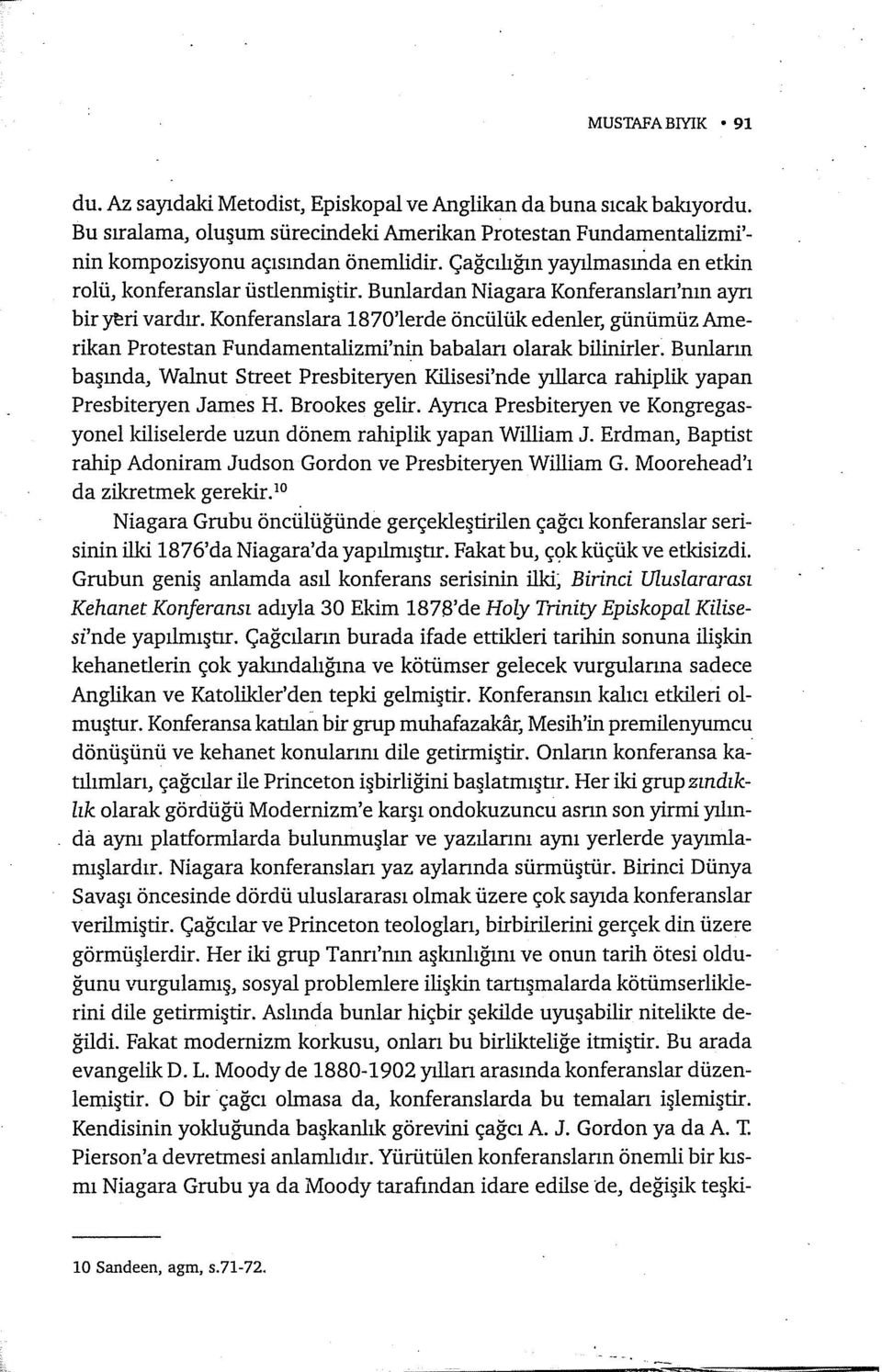 Konferansıara 1870'lerde öncülük edenler, günümüz Amerikan Protestan Fundamentalizmi'nin babalan olarak bilinirler.