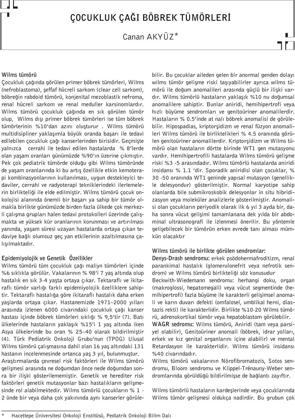 Wilms tümörü çocukluk ça nda en s k görülen tümör olup, Wilms d fl primer böbrek tümörleri ise tüm böbrek tümörlerinin %10 dan az n oluflturur.