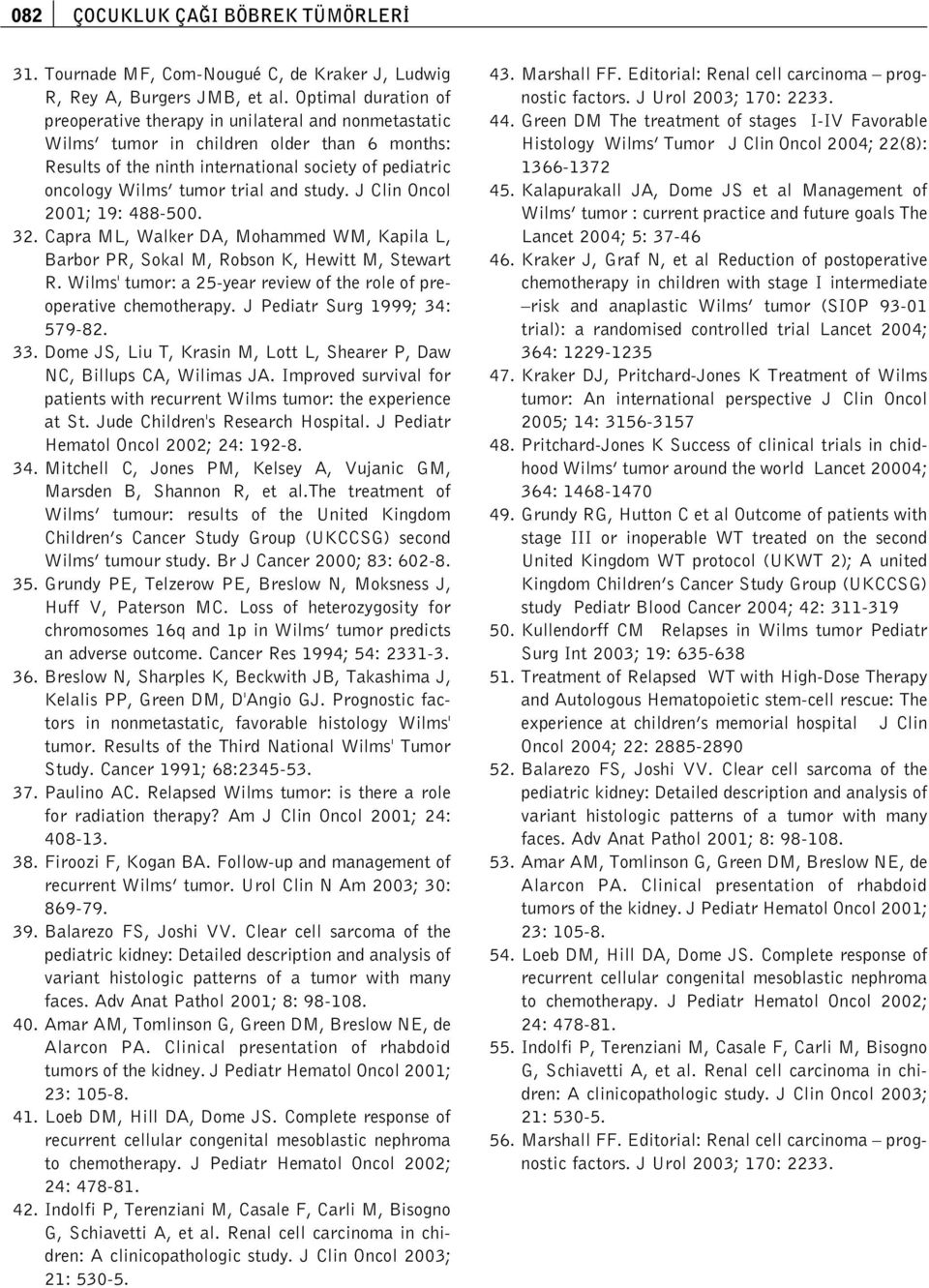 trial and study. J Clin Oncol 2001; 19: 488-500. 32. Capra ML, Walker DA, Mohammed WM, Kapila L, Barbor PR, Sokal M, Robson K, Hewitt M, Stewart R.