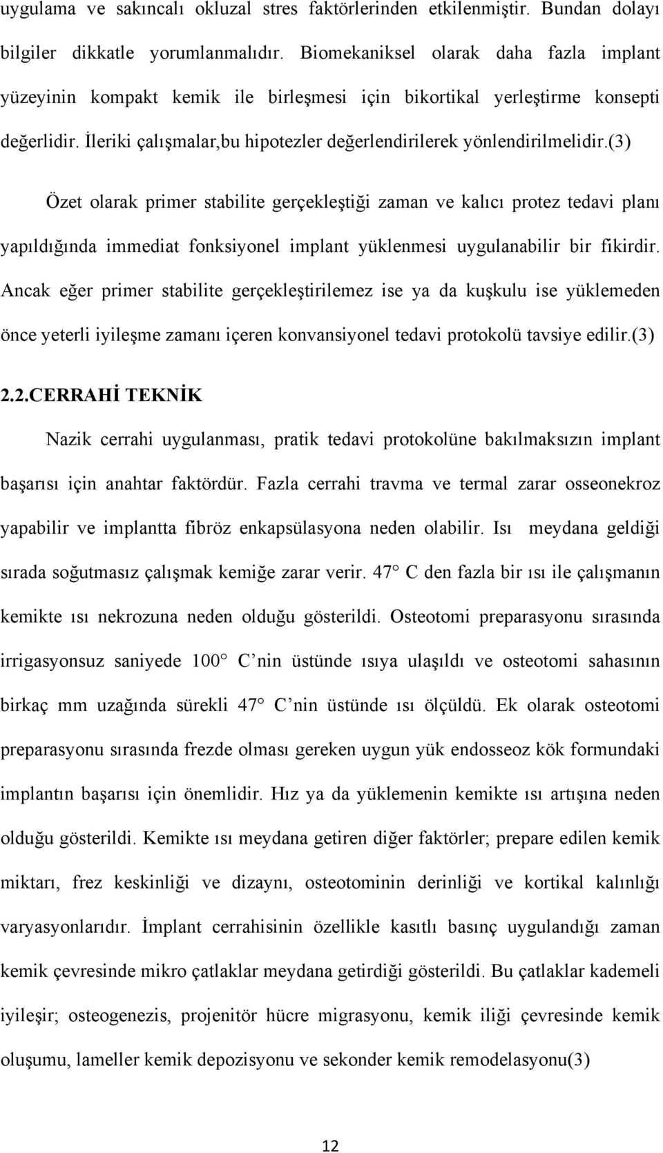 (3) Özet olarak primer stabilite gerçekleştiği zaman ve kalıcı protez tedavi planı yapıldığında immediat fonksiyonel implant yüklenmesi uygulanabilir bir fikirdir.