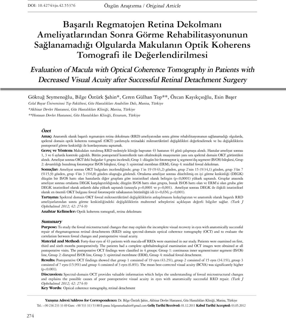 55376 Özgün Araflt rma / Original Article Başarılı Regmatojen Retina Dekolmanı Ameliyatlarından Sonra Görme Rehabilitasyonunun Sağlanamadığı Olgularda Makulanın Optik Koherens Tomografi ile