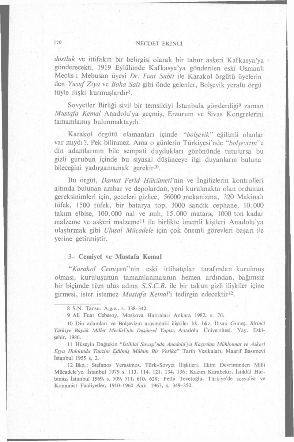 Sovyetler Birliği sivil bir temsilciyi Istanbula gönderdiği 9 zaman Mustafa Kemal Anadolu'ya geçmiş, Erzurum ve Sivas Kongrelerini tamamlamış bulunmaktaydı.