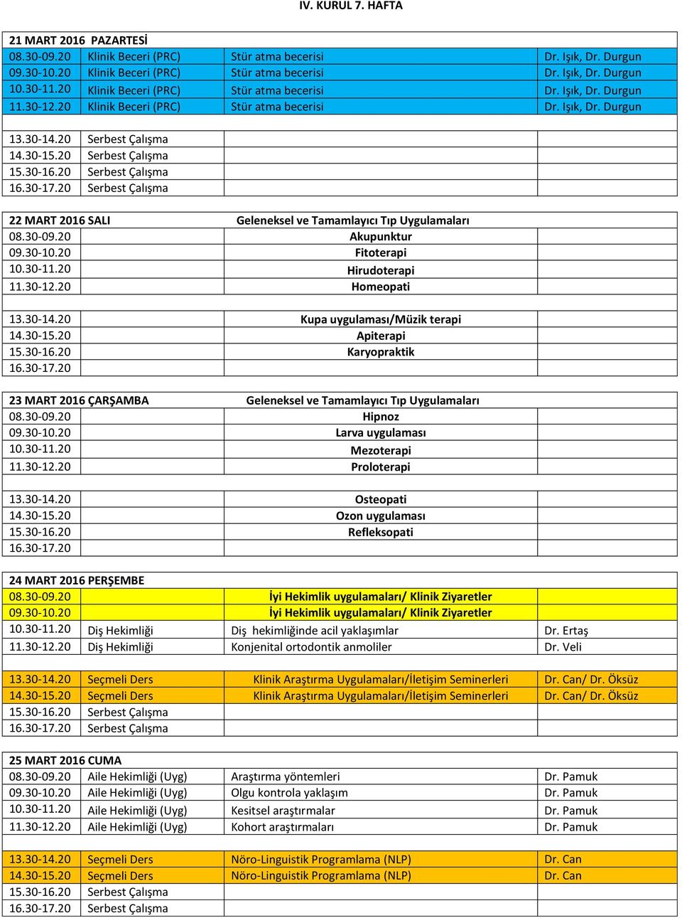 20 Serbest Çalışma 22 MART 2016 SALI Geleneksel ve Tamamlayıcı Tıp Uygulamaları 08.30-09.20 Akupunktur 09.30-10.20 Fitoterapi 10.30-11.20 Hirudoterapi 11.30-12.20 Homeopati 13.30-14.